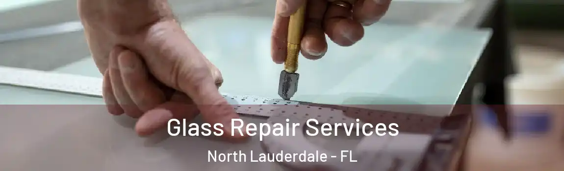  Glass Repair Services North Lauderdale - FL